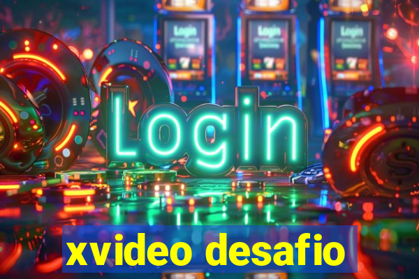 xvideo desafio